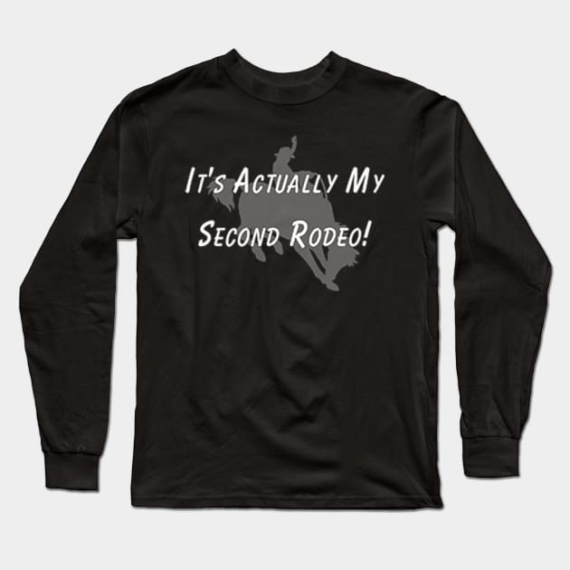 It's Actually My 2nd Rodeo T-Shirt – Humorous Saying Top, Rodeo Event Apparel, Ideal Present for Second-Time Goers Long Sleeve T-Shirt by TeeGeek Boutique